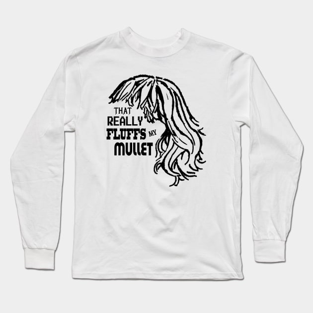 That Really Fluffs My Mullet! Long Sleeve T-Shirt by adamkenney